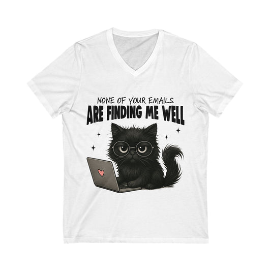 Cat V-Neck Tee - None of Your Emails Are Finding Me Well