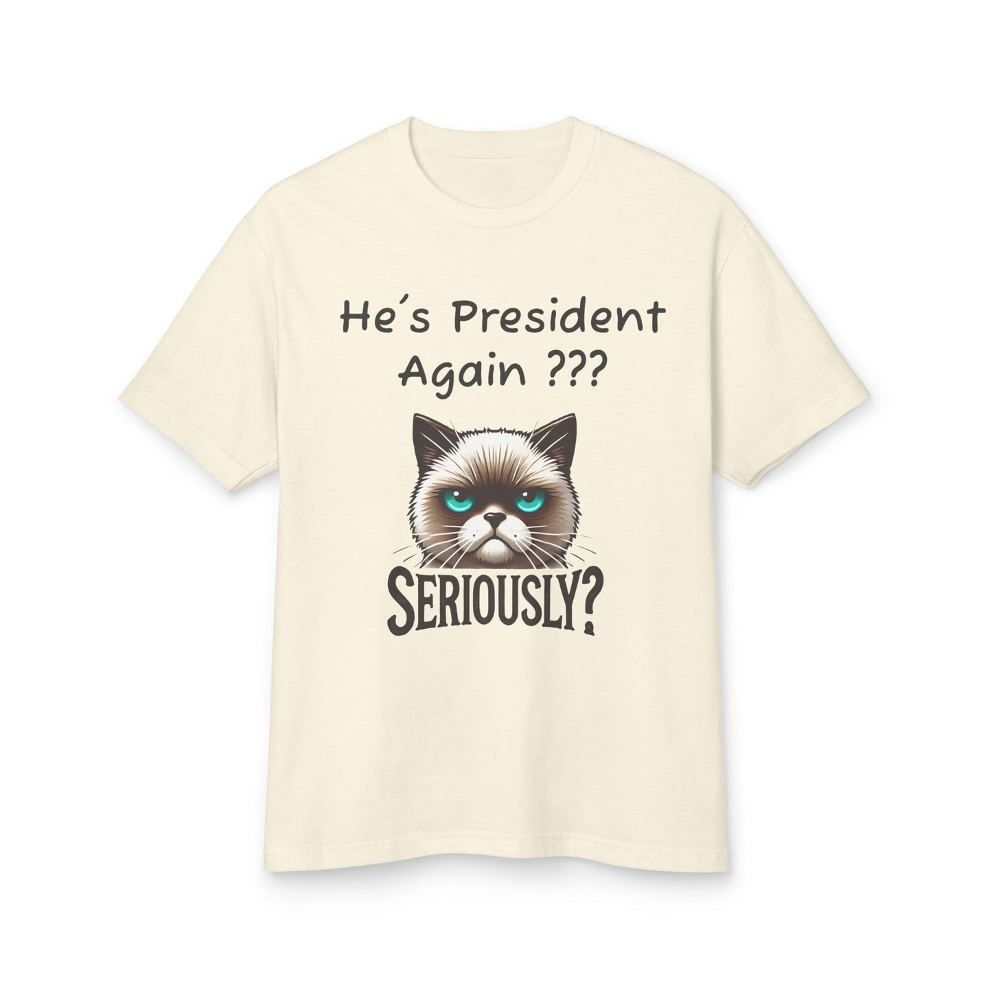 Humorous Cat Unisex Tee - "He's President Again??? Great Protest Wear!